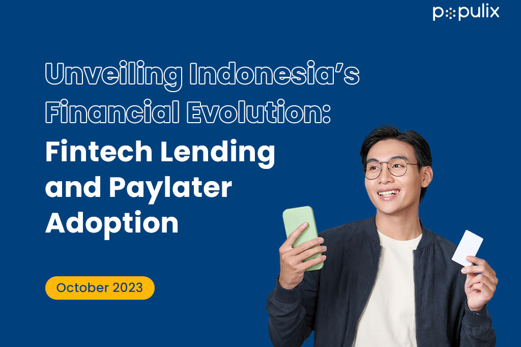 Unveiling Indonesia’s Financial Evolution: Fintech Lending and Paylater Adoption dari Populix.